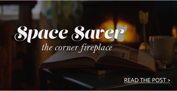 Space Saver: Corner Fireplaces by DutchCrafters