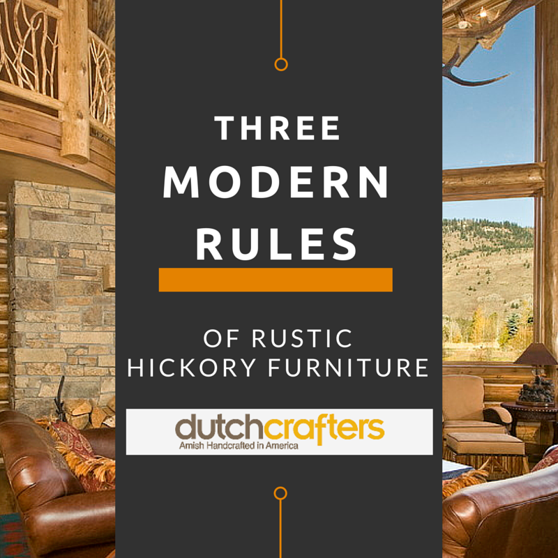 Three Modern Rules of Rustic Hickory Furniture