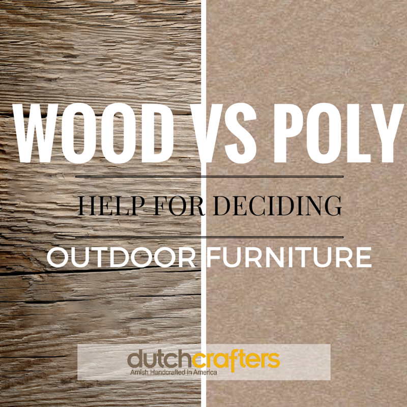 WOOD VS POLY OUTDOOR FURNITURE: HELP FOR DECIDING