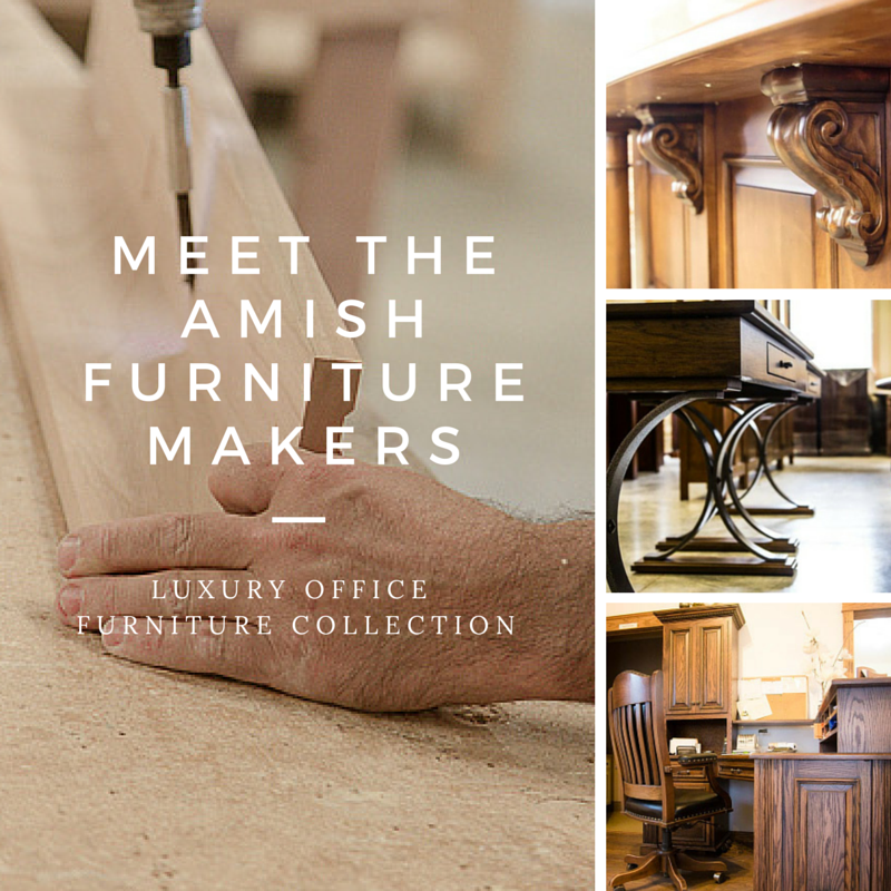 Meet the Amish Furniture Maker: Luxury Office Furniture Collection