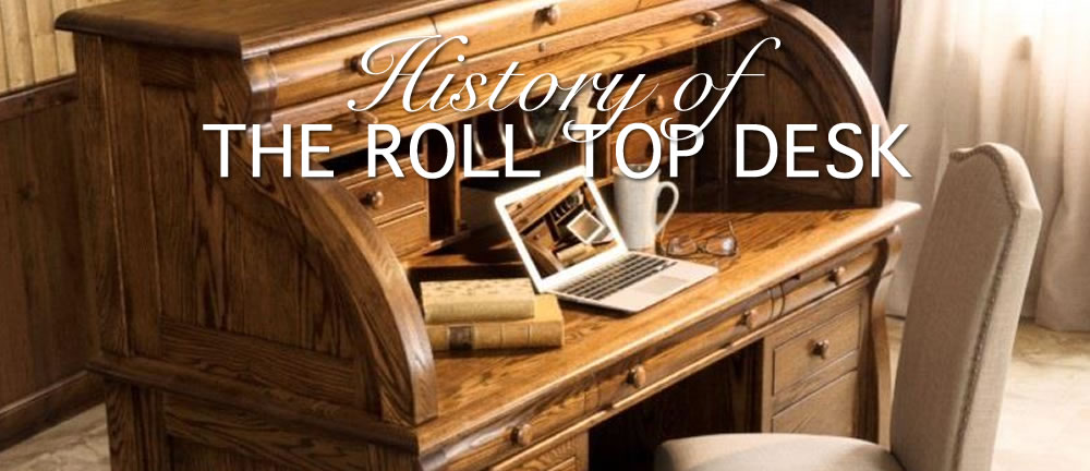 History Of The Roll Top Desk Timber, How To Identify Antique Roll Top Desk