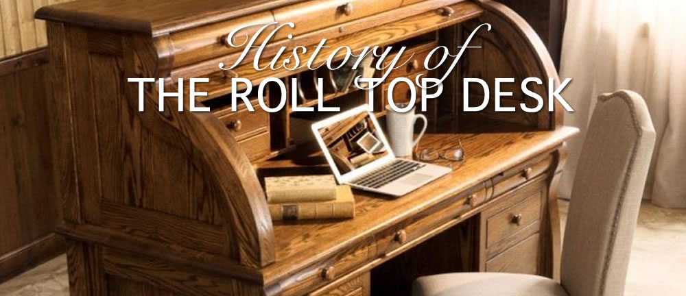 History of the Roll Top Desk - TIMBER TO TABLE