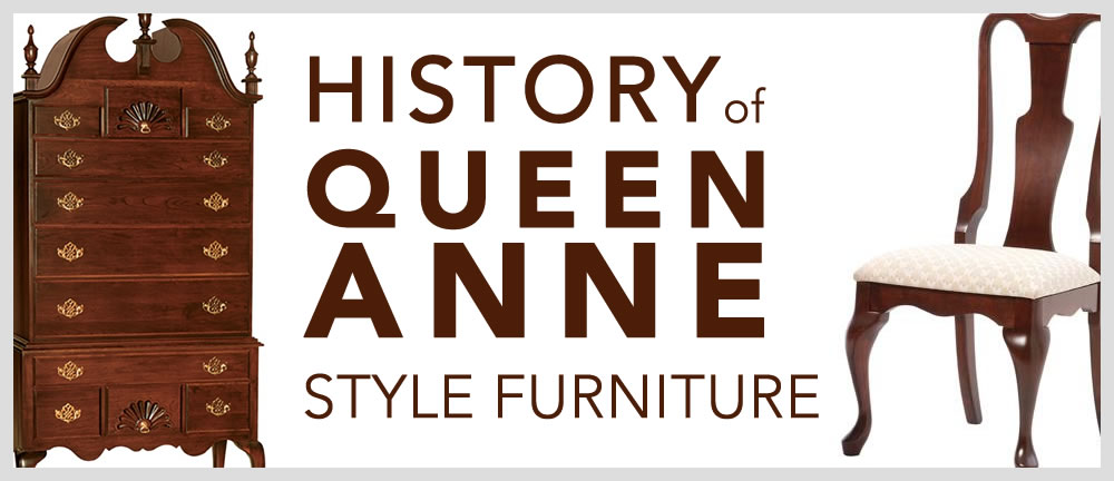 History of Queen Anne Style Furniture - TIMBER TO TABLE
