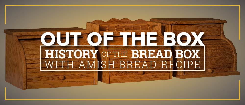 https://www.dutchcrafters.com/blog/wp-content/uploads/2018/01/History-Bread-Box-Blog.jpg