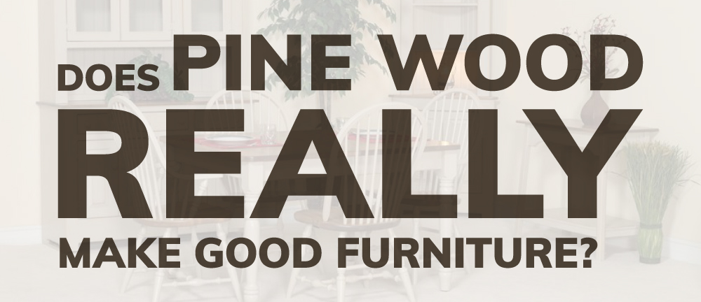 Does Pine Wood Really Make Good Furniture? - TIMBER TO TABLE