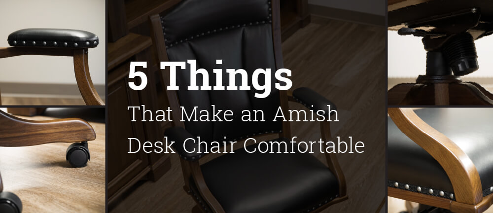 5 Things That Make An Amish Desk Chair Comfortable Timber To Table