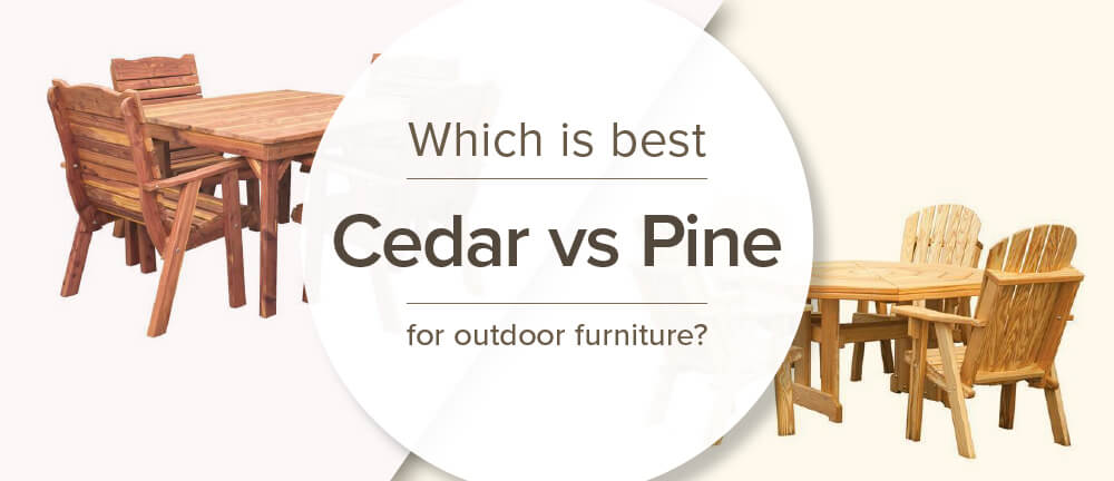 Cedar Vs Pine Which Is Best For Outdoor Furniture Timber To Table - Is Wood Good For Outdoor Furniture