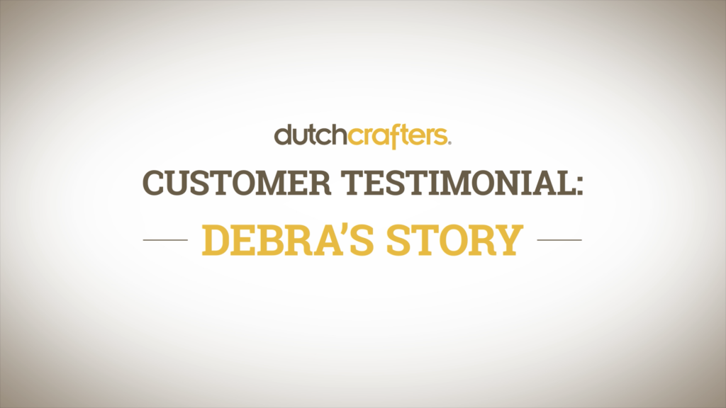 Debra's Story DutchCrafters Furniture Review DutchCrafters Videos