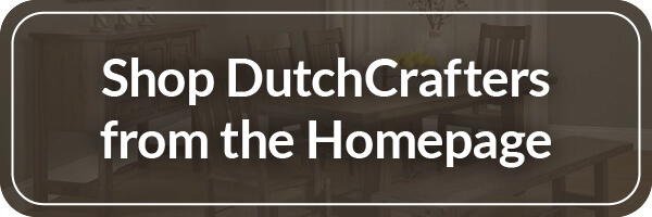 Shop DutchCrafters from the Homepage