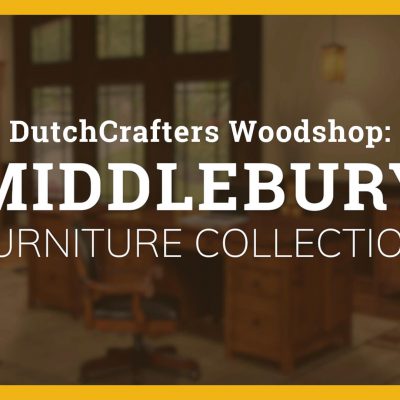 DutchCrafters Woodshop: Middlebury Furniture Collection Title