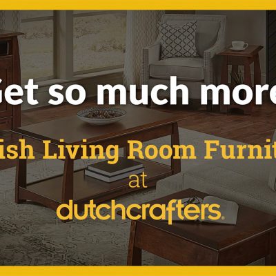 Image with text that says, "Get so much more with Amish Living Room Furniture at DutchCrafters"