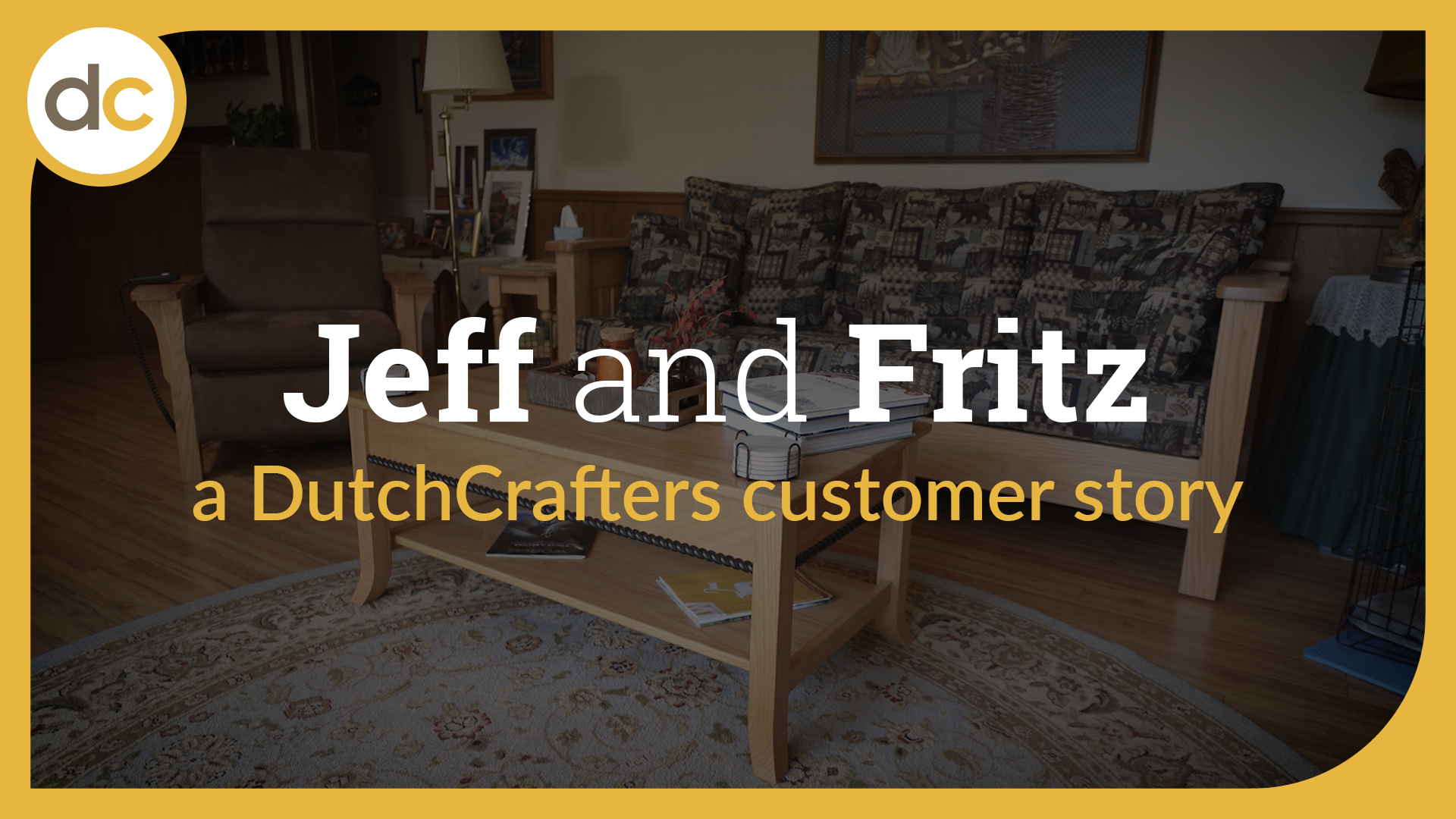 Video thumbnail says, "Jeff and Fritz: a DutchCrafters customer story"